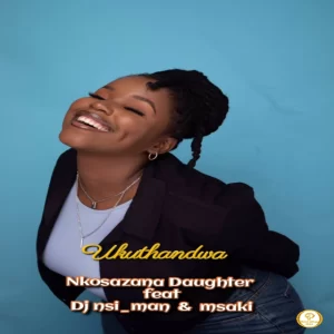Nkosazana Daughter Ukuthandwa Mp3 Download Fakaza
