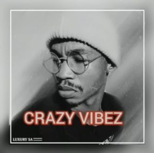 Luxury SA Crazy Vibes Mp3 Download Fakaza