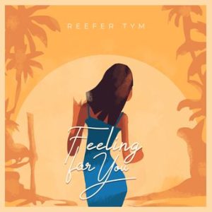 Reefer Tym - Feeling For You Mp3 Download Fakaza