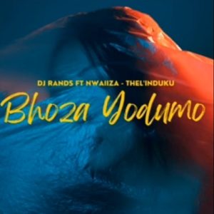 DJ Rands x Nwaiiza – Bhoza Yodumo