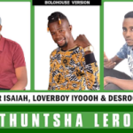 Dr Isaiah – Re Thuntsha Lerole Ft Loverboy Iyooooh & Desrock