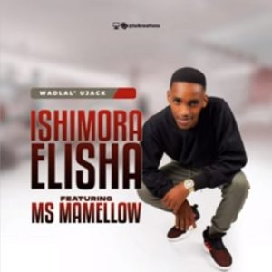 IShimora Elisha – Wadlal’ uJack Ft. Ms Mamellow