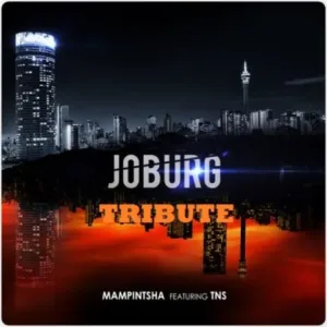 Mampintsha – Joburg Ft. TNS (Tribute to a Legend)
