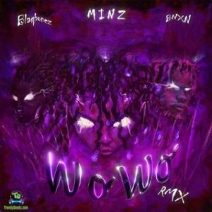 Minz – WO WO (Remix) ft. BNXN fka Buju, Blaqbonez