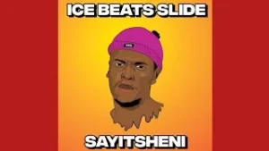 Ice Beats Slide – Sayitsheni Ft. Sbuda Maleather