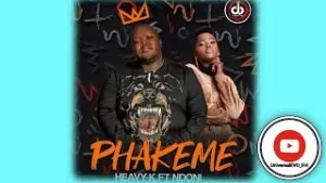 Heavy K – Phakeme ft. Ndoni