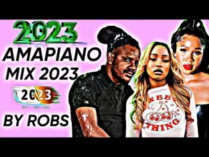 Robs Ya – Best Amapiano Mix 2023 (New Years Day)