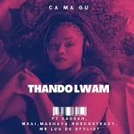 CA MA GU, Mashaya & Mr Luu De Stylist – Thando Lwam ft. Sassah, Msai & Roscosteazy