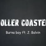 Burna Boy – Rollercoaster Ft. J Balvin