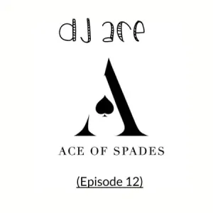 DJ Ace – Ace of Spades ♠️ (Episode 12)
