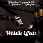 DJ Brandon01 ft DJ Ayobanes, DrummeRTee924 & Citykingrsa – Whistle Effects 2.0