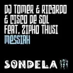 DJ TOMER & RICARDO & CISCO DE SOL – MESSIAH FT.ZIPHO THUSI