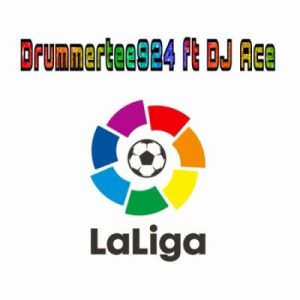 DrummeRTee924 ft DJ Ace – LaLiga