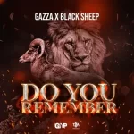Gazza – Do You Remember ft Naka Blacksheep