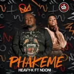 VIDEO: Heavy-K – Phakeme ft. Ndoni