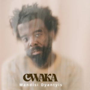 Mandisi Dyantyis - Cwaka Album Mp3 Download Fakaza