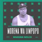 Morena Wa Limpopo – Wakgwa Moloi