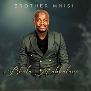 Brother Mnisi - Bhala Mabhalane Mp3 Download Fakaza