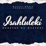Bobstar No Mzeekay - Isahluleki Mp3 Download Fakaza