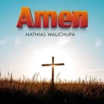 MATHIAS WALICHUPA – AMEN