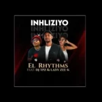 EL RHYTHMS – INHLIZIYO FT. DJ TPZ & LADY ZEE-K