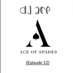 AMAPIANO MIX: DJ ACE – ACE OF SPADES (EPISODE 12)