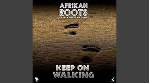 Mp3 Download Fakaza: Afrikan Roots – Keep on Walking ft. Mckenzie Matome