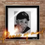 Mp3 Download Fakaza: DJ Ace – Peace of Mind Vol 57 (Sunday Belongs To Slow Jam)