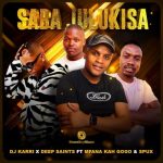DJ Karri, Deep Saints, Mfana Kah Gogo, Spux – Saba Julukisa