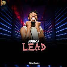 Dj Authentic – Africa Lead Mp3 Download Fakaza