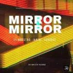 Mp3 Download Fakaza: El Maestro – Mirror Mirror ft. Janine & Scrooge KmoA