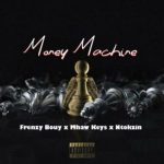 Mp3 Download Fakaza: Frenzy Bouy – Money Machine ft Mhaw Keys, Ntokzin & Sam Deep