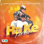 Mp3 Download Fakaza: Ma Gang Official & Costa Titch – Ha Ke Tsebe ft. Deejay Neptune & Phantom Steeze