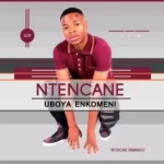 Ntencane – Isigqila Sothando Mp3 Download Fakaza
