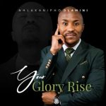 Mp3 Download Fakaza: Psalmist Nhlakanipho Dlamini – Let Your Glory Rise
