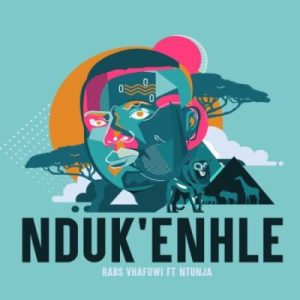 Rabs Vhafuwi ft Ntunja – Nduk’enhle Mp3 Download Fakaza