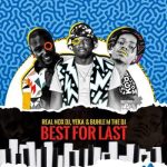Mp3 Download Fakaza: Real Nox – Best for Last ft DJ Yeka, Buhle M The DJ & X force_za