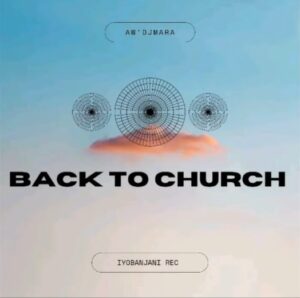 Aw’DJMara – Back to Church Mp3 Download Fakaza