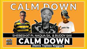 Mp3 Download Fakaza: Shebeshxt – Calm Down (Remix Topless Nxggas) ft Naqua SA & Buddy Sax