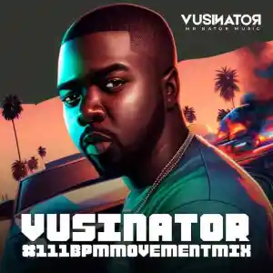 Vusinator – 111bpm Movement Mix 001 Mp3 Download Fakaza