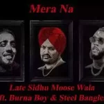 Mp4 Download Fakaza: VIDEO: Sidhu Moose Wala – Mera Na ft Burna Boy & Steel Banglez