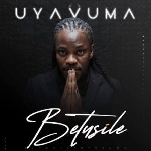 Betusile – Uyavuma Mp3 Download Fakaza