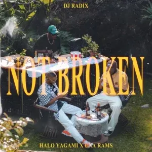 Mp3 Download Fakaza: DJ Radix – Not Broken ft. Halo Yagami & Una Rams