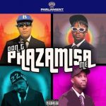 Mp3 Download Fakaza: DJ Speedsta – Don’t PHAZAMISA Me Ft. Yung Seruno, Stilo Magolide & Okmalumkoolkat