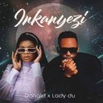 Donald & Lady Du – Inkanyezi Video Mp4 Download Fakaza