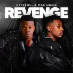 Hypesoul & Mas Musiq – Revenge Mp3 Download Fakaza