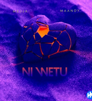 Maandy – Ni Wetu ft Mejja Mp3 Download Fakaza