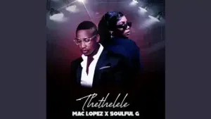 Mac lopez – Thethelele ft. Soulful G Mp3 Download Fakaza