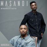 Masandi – Bekezela ft. Mthandazo Gatya Mp3 Download Fakaza