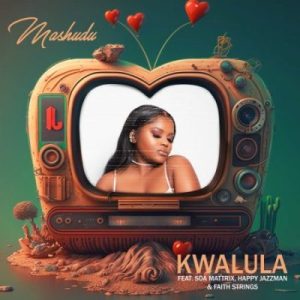Mp3 Download Fakaza: Mashudu – Kwalula ft Soa Mattrix, Happy Jazzman & Faith Strings